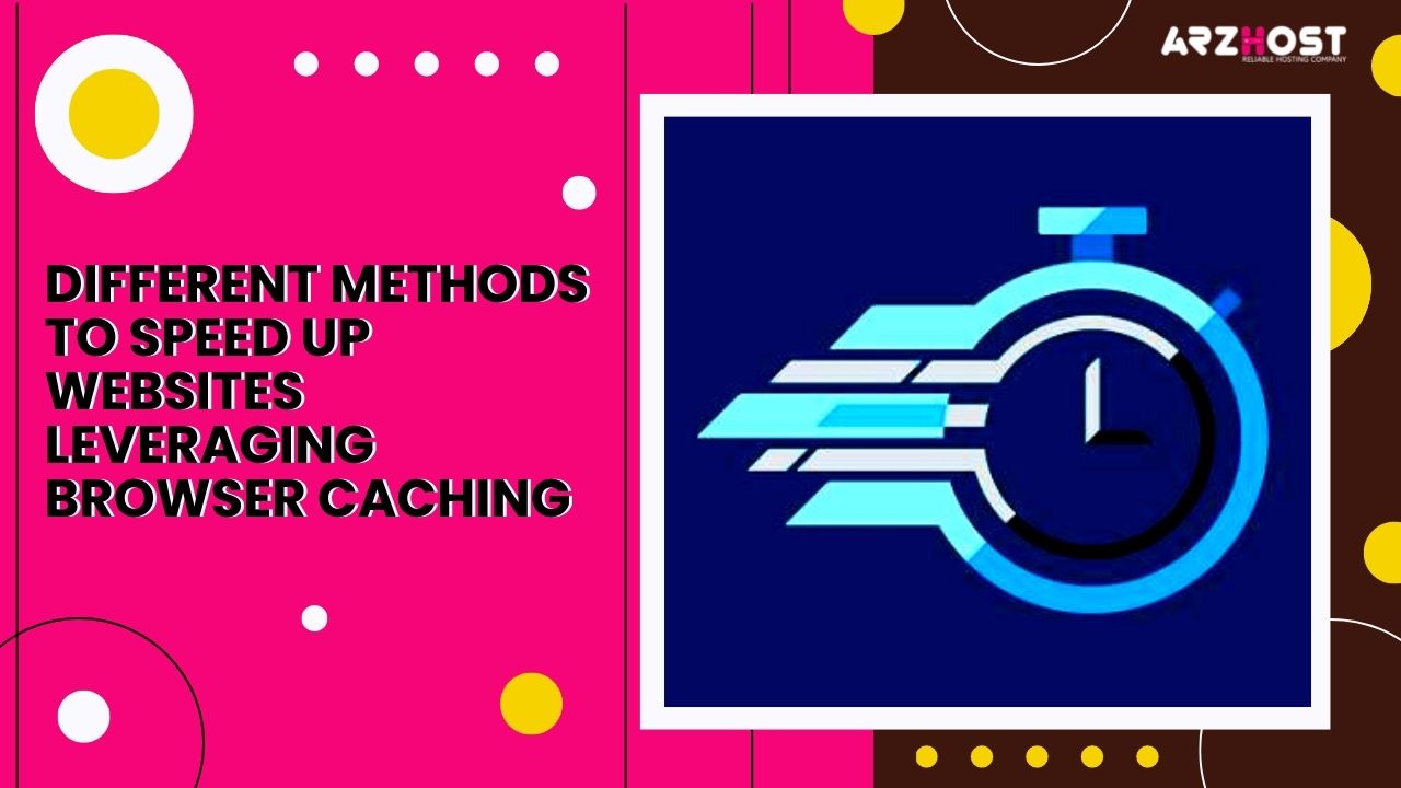 Different methods to speed up websites Leveraging Browser Caching