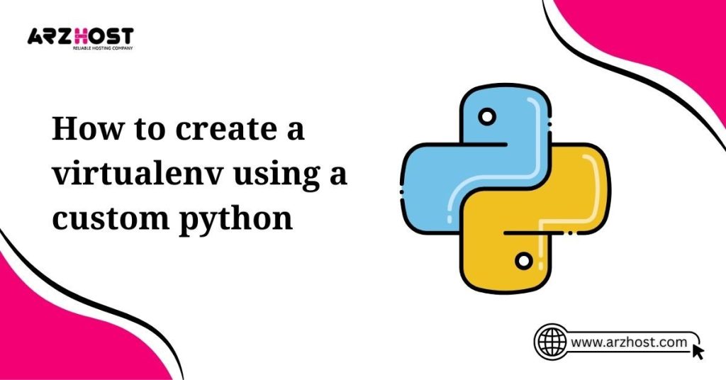 how to create a virtualenv using a custom python