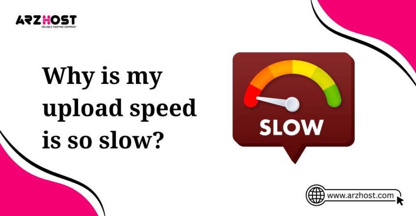 why is my upload speed is so slow