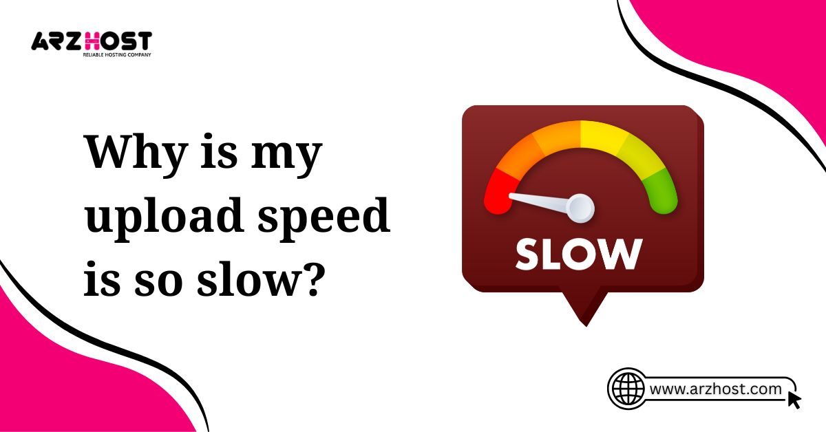why is my upload speed is so slow
