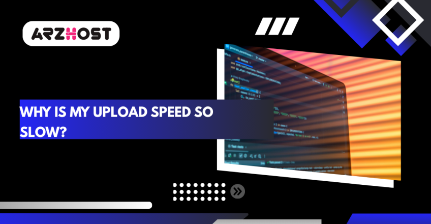 why is my upload speed so slow?
