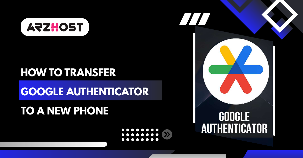 How to Transfer Google Authenticator to a New Phone