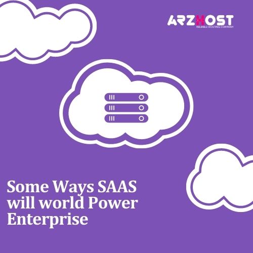 Some Ways SAAS will world Power Enterprise