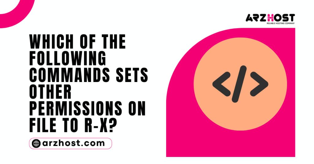 Which of the Following Commands Sets Other Permissions on File to r x