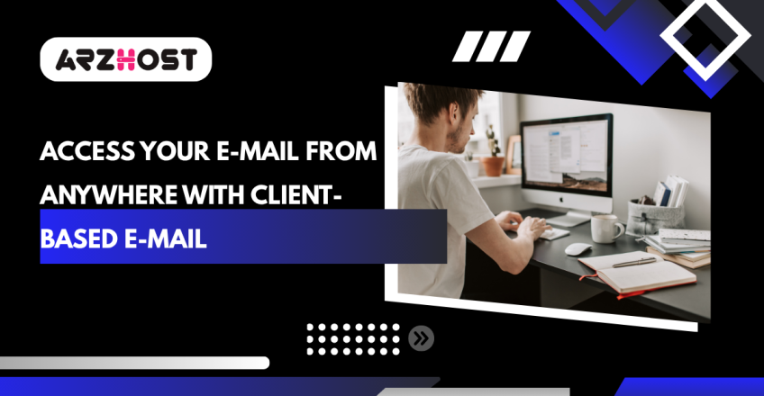 Access Your E-Mail from Anywhere with Client-Based E-Mail