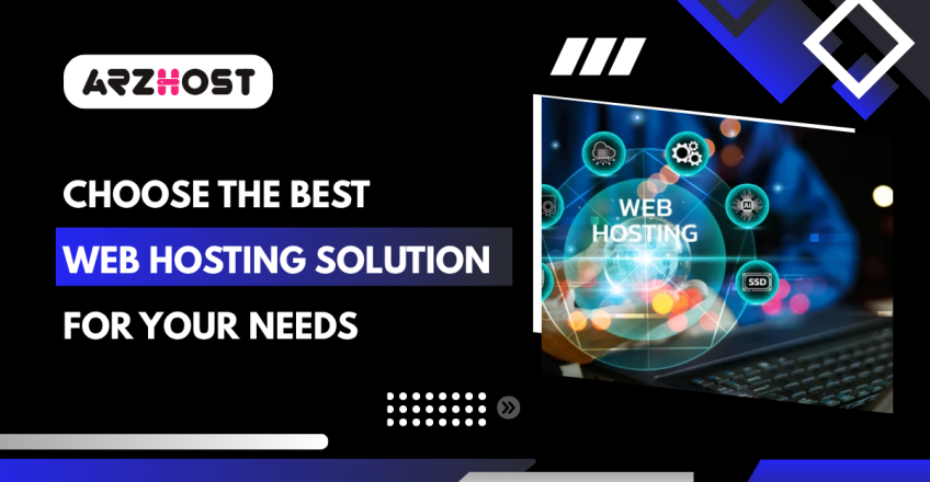 Choose the Best Web Hosting Solution for Your Needs