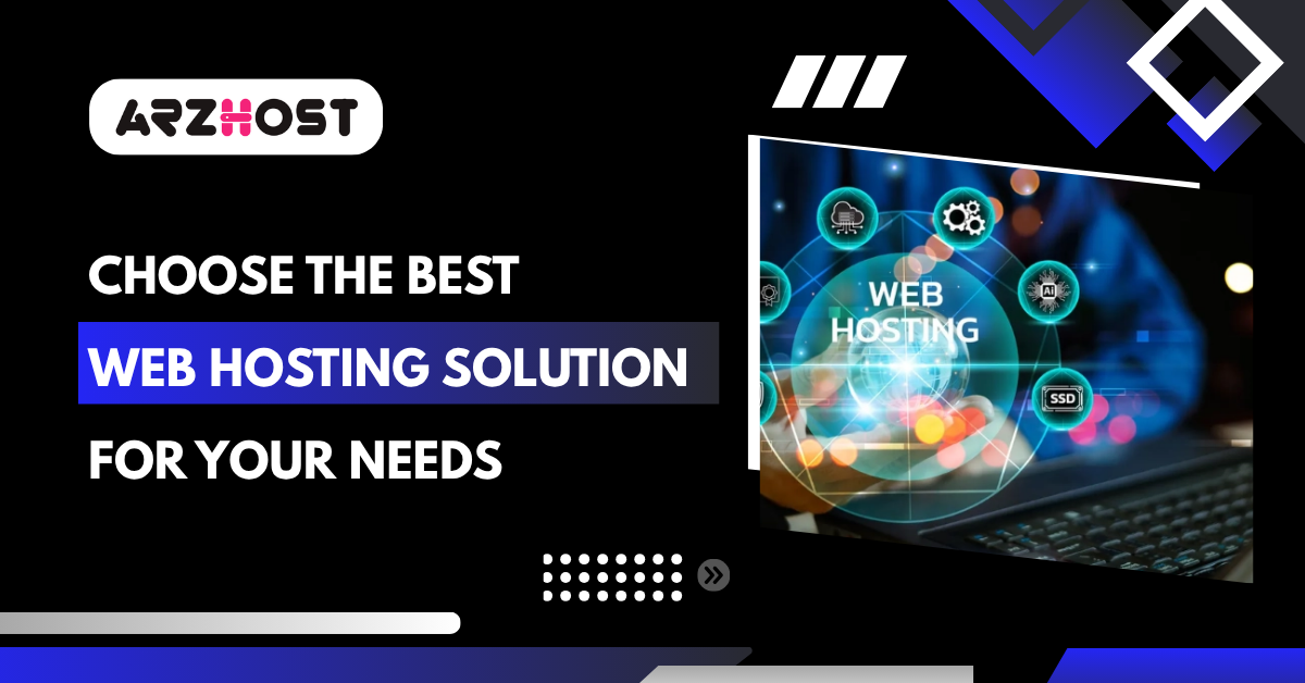 Choose the Best Web Hosting Solution for Your Needs