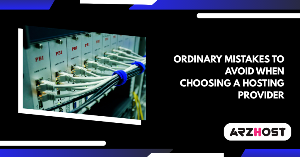 Ordinary Mistakes to Avoid When Choosing a Hosting Provider 