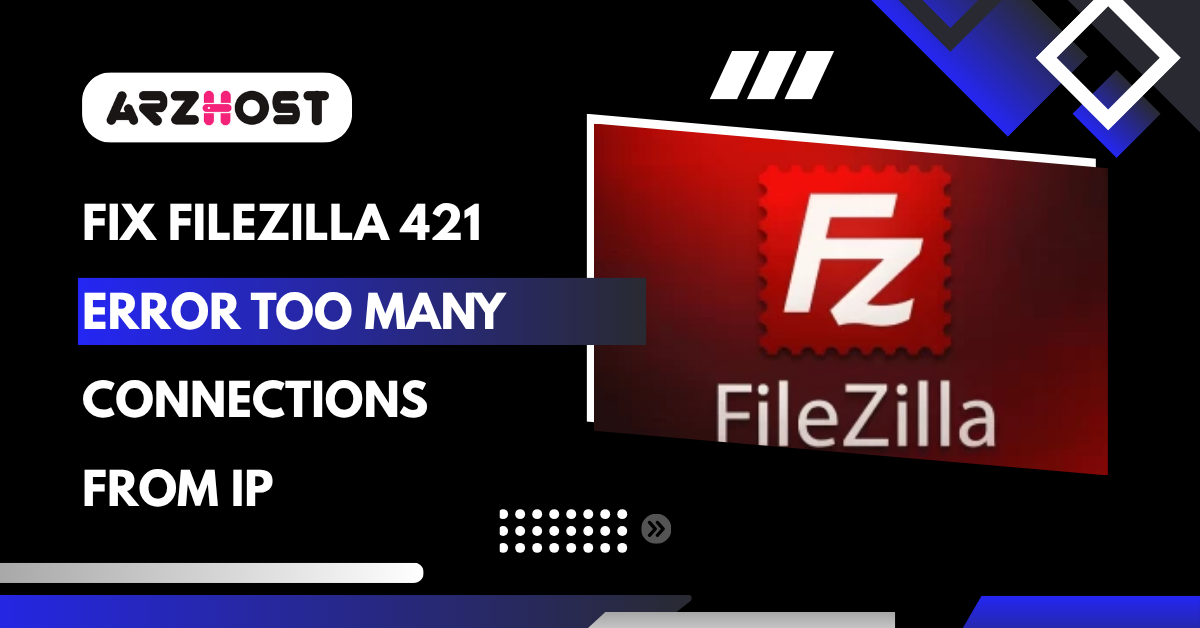 Fix FileZilla 421 Error Too Many Connections From IP