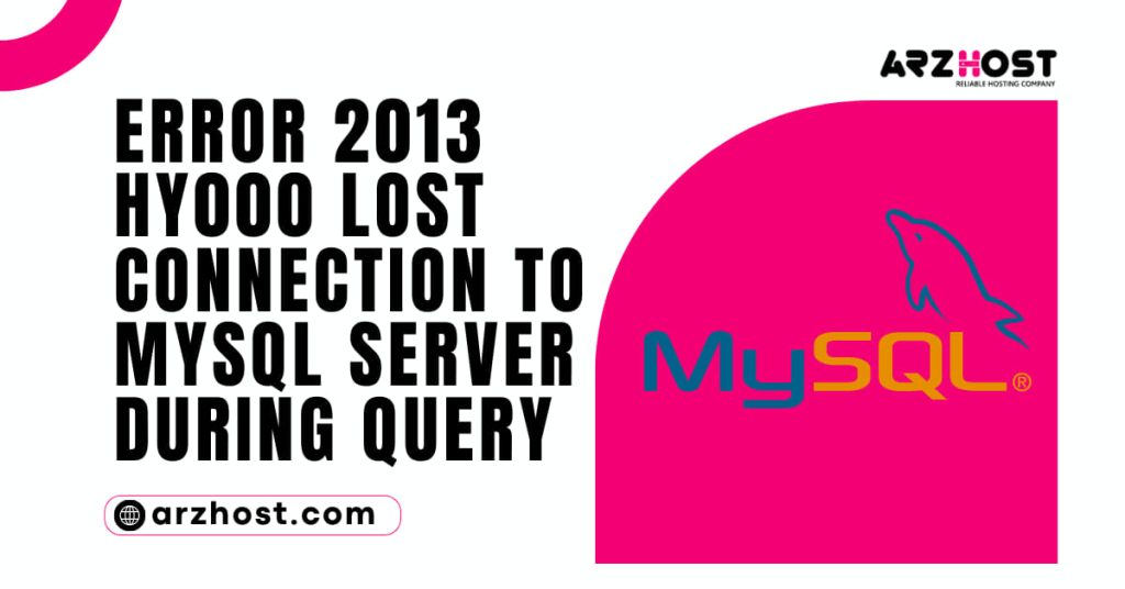 Error 2013 Hy000 Lost Connection to Mysql Server During Query