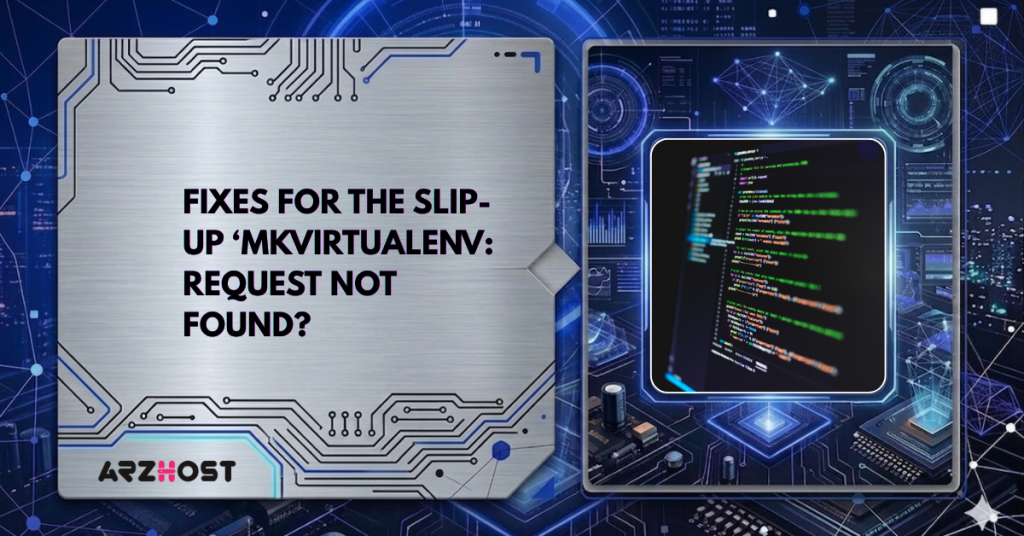 Fixes for the slip-up 'Mkvirtualenv: request not found? 