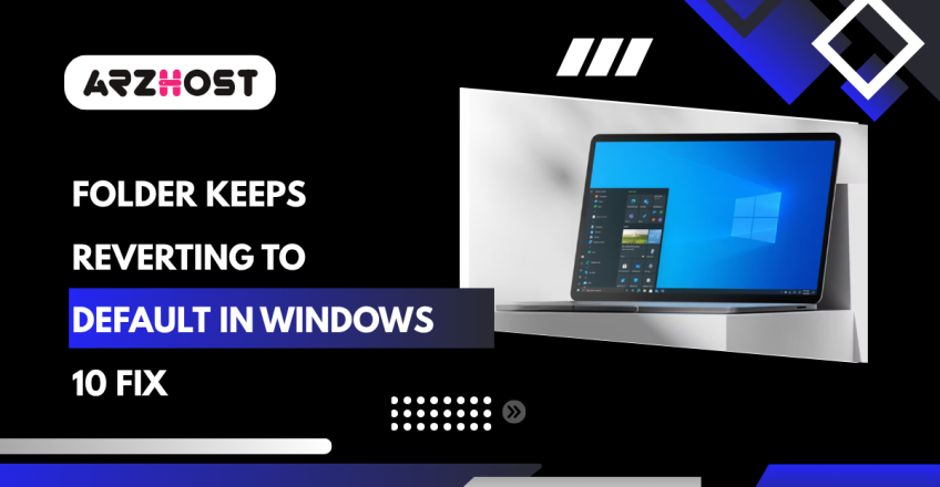 Folder Keeps Reverting to Default in Windows 10 Fix