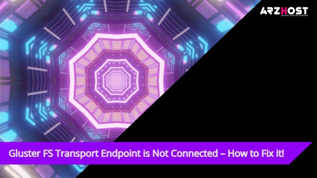 Gluster FS Transport Endpoint is Not Connected – How to Fix it