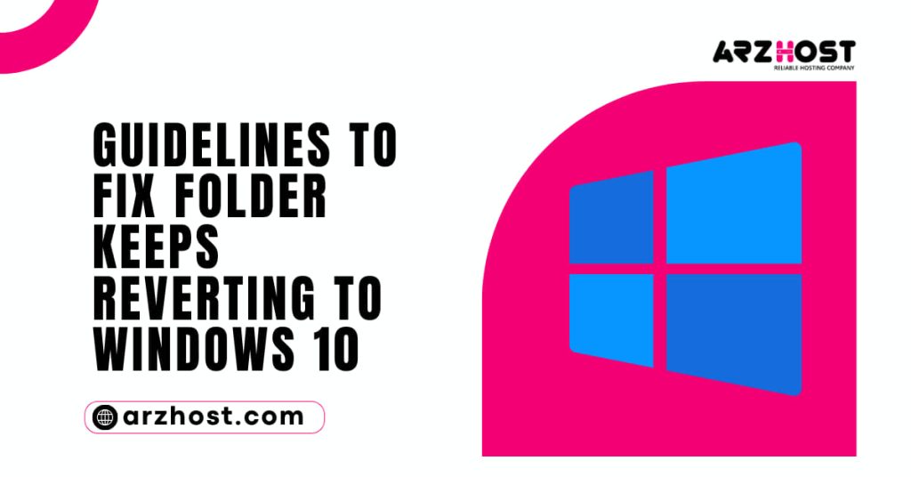 Guidelines to Fix Folder Keeps Reverting to Windows 10