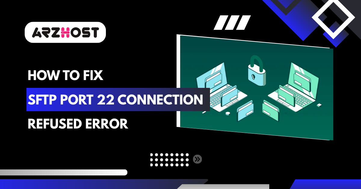 How to Fix SFTP Port 22 Connection Refused