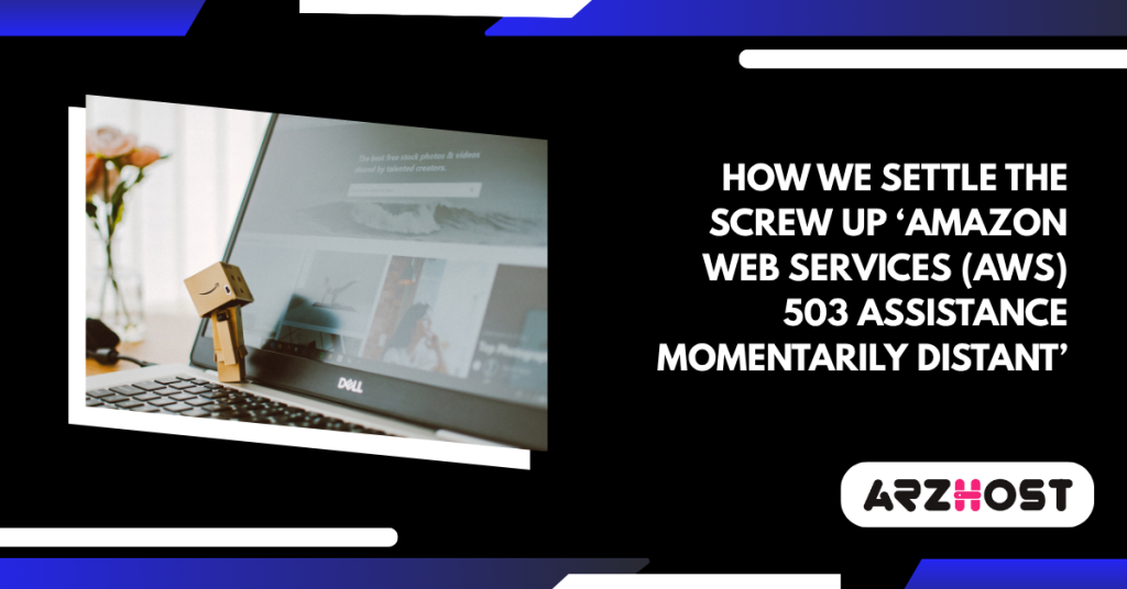 How we settle the screw up ‘AMAZON WEB SERVICES (AWS) 503 assistance momentarily distant’