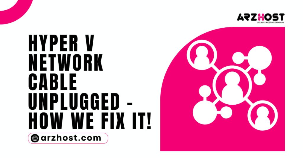 Hyper V Network Cable Unplugged How we fix it