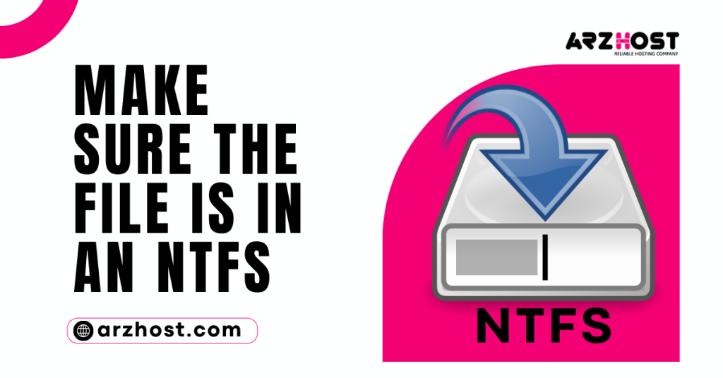 Make Sure the File is in an NTFS