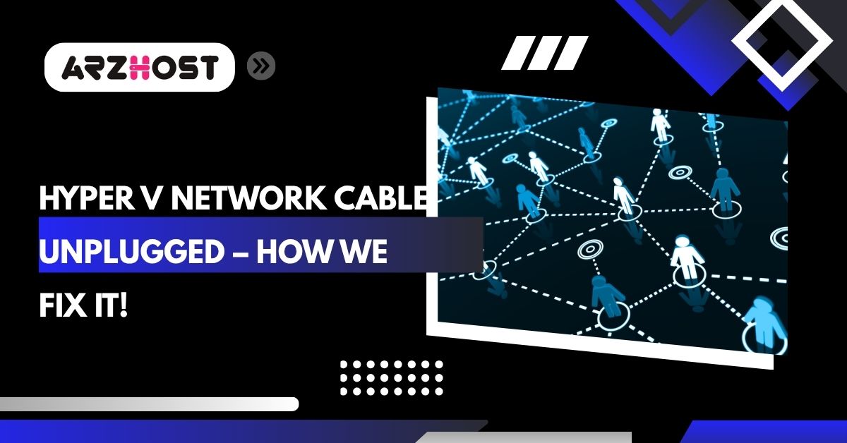 hyper v network cable unplugged how we fix it