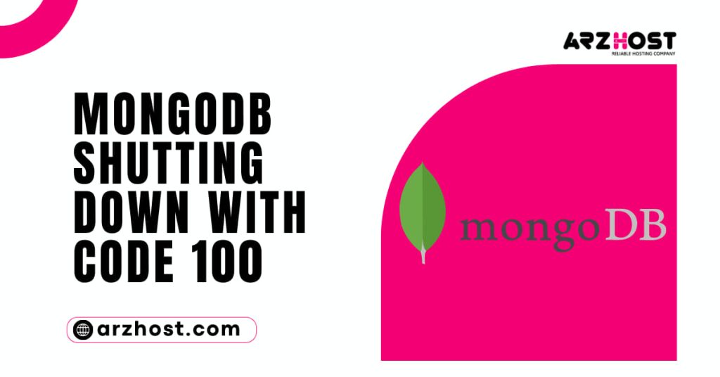 MongoDb Shutting Down with Code 100