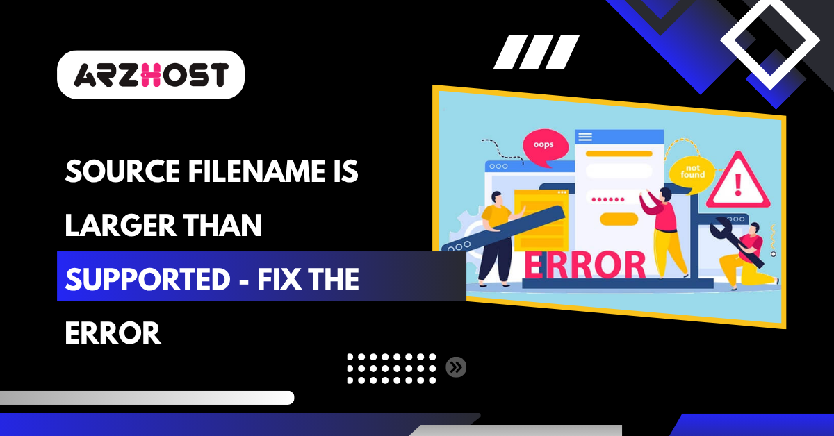 Source Filename is Larger Than Supported