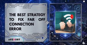 the best strategy to fix far off connection error