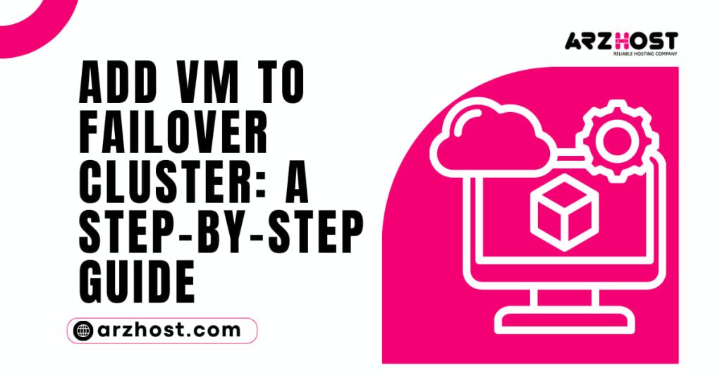 Add VM to Failover Cluster A Step by Step Guide