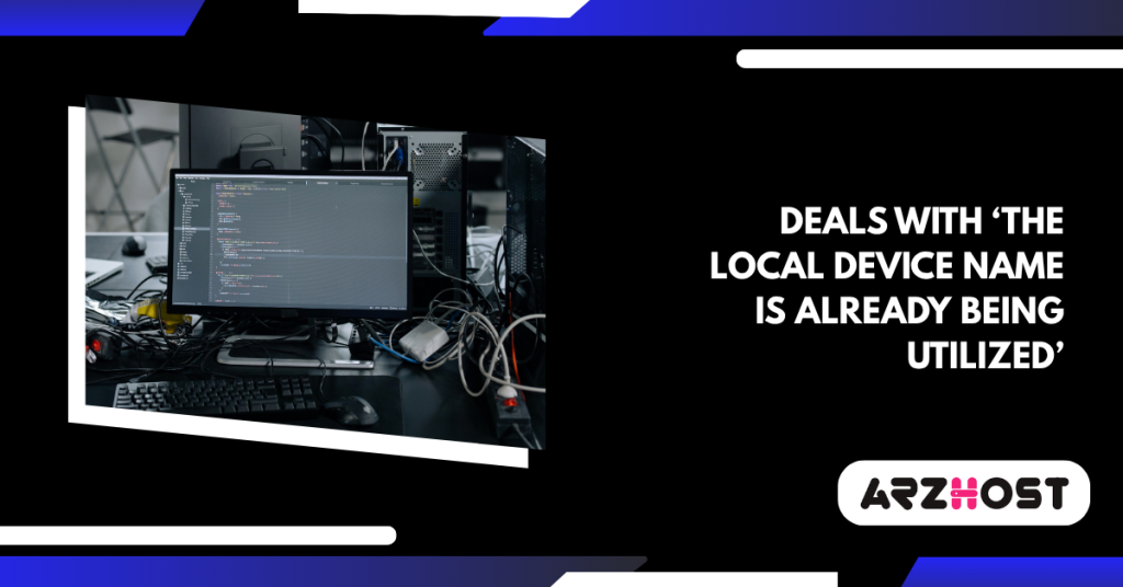 Deals with ‘The Local Device Name is Already being utilized’