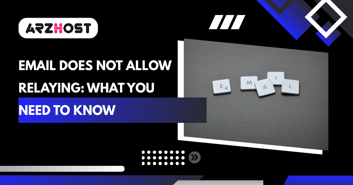 Email Does Not Allow Relaying: What You Need to Know