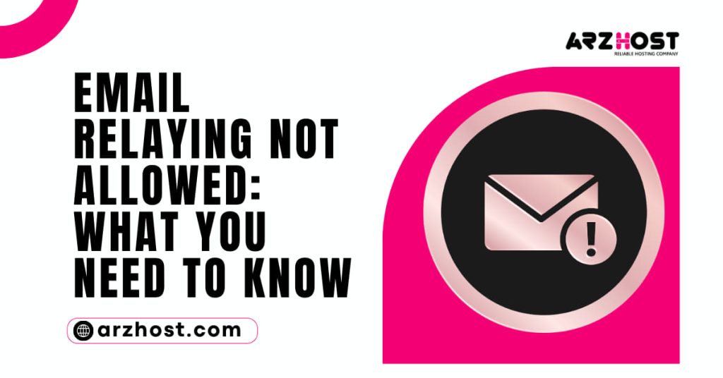 Email Relaying Not Allowed What You Need to Know