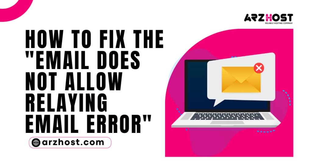 How to Fix the Email Does Not Allow Relaying Email Error