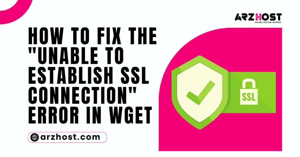 How to Fix the Unable to Establish SSL Connection Error in Wget