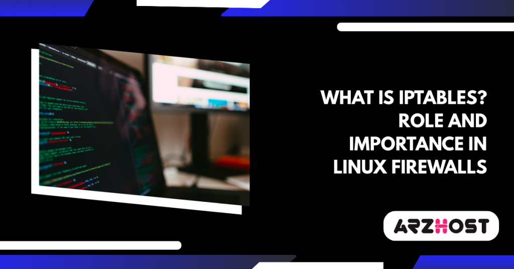 What is iptables? Role and Importance in Linux Firewalls