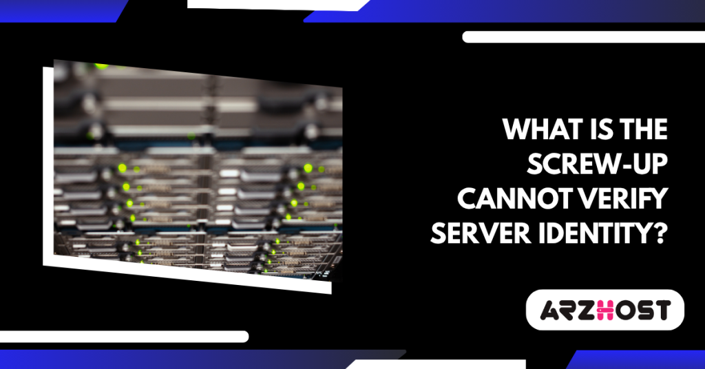 What is the screw-up Cannot Verify Server Identity?