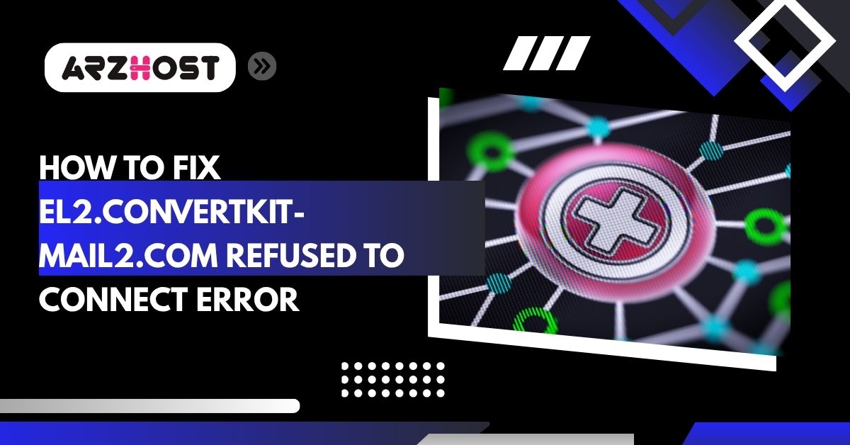 how to fix el2 convert kit mail2.com refused to connect error