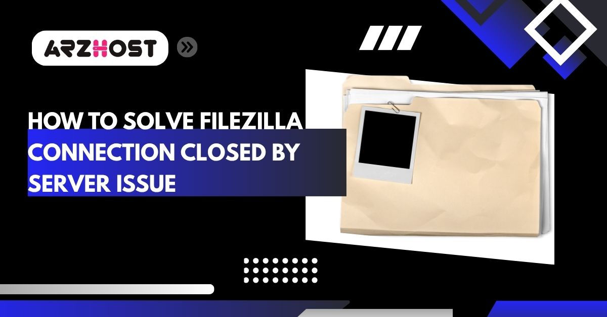 how to solve filezilla connection closed by server issue