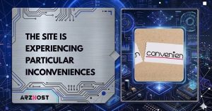 the site is experiencing particular inconveniences