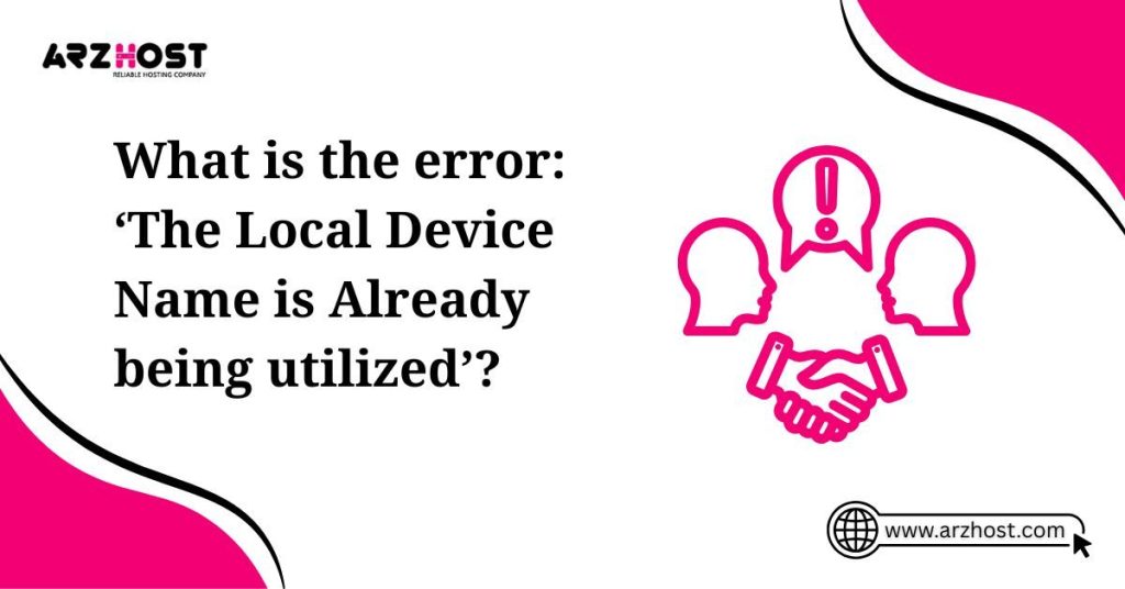 what is the error the local device names is already being utilized