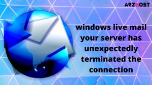 windows live mail your server has unexpectedly terminated the connection