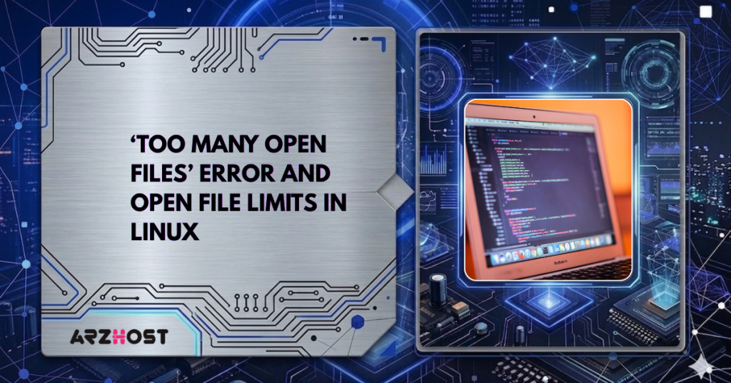 ‘Too Many Open Files’ error and Open File Limits in Linux