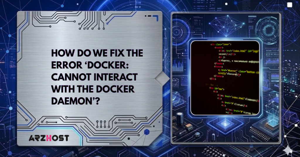 How Do We Fix the Error ‘Docker: Cannot Interact with the Docker Daemon’?