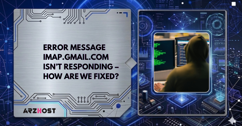 Error message imap.gmail.com isn’t responding – How are we fixed