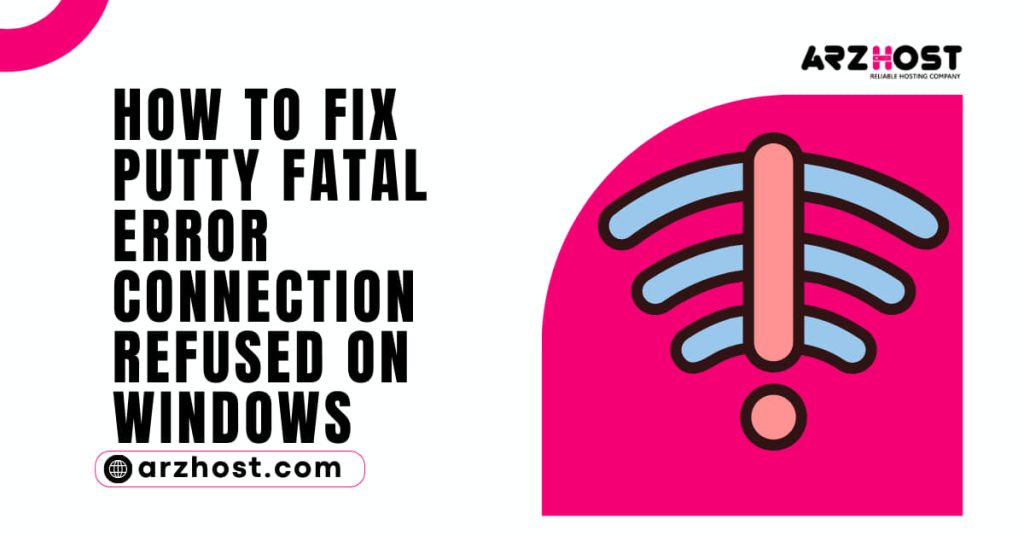 How to Fix Putty Fatal Error Connection Refused on Windows