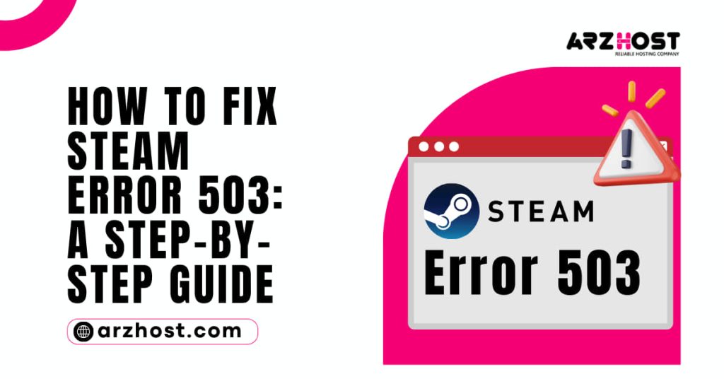 How to Fix Steam Error 503 A Step by Step Guide