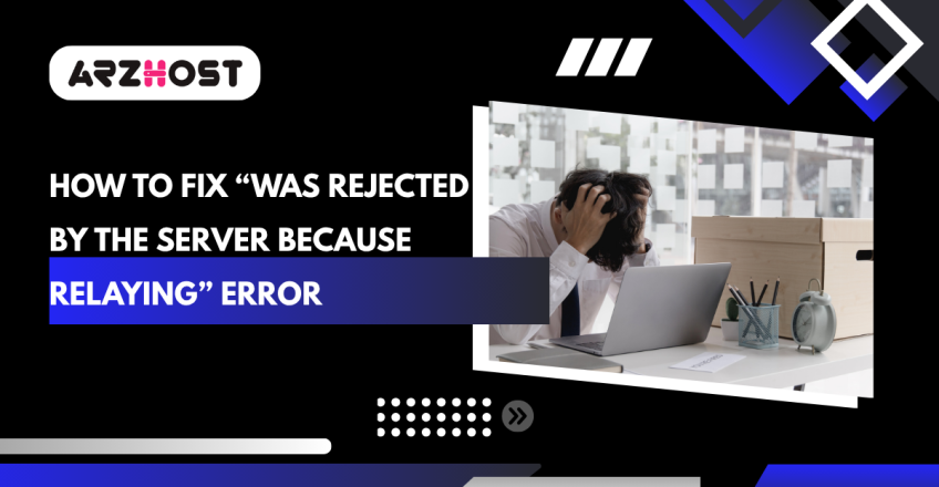 How to Fix “Was Rejected by the Server Because Relaying” Error