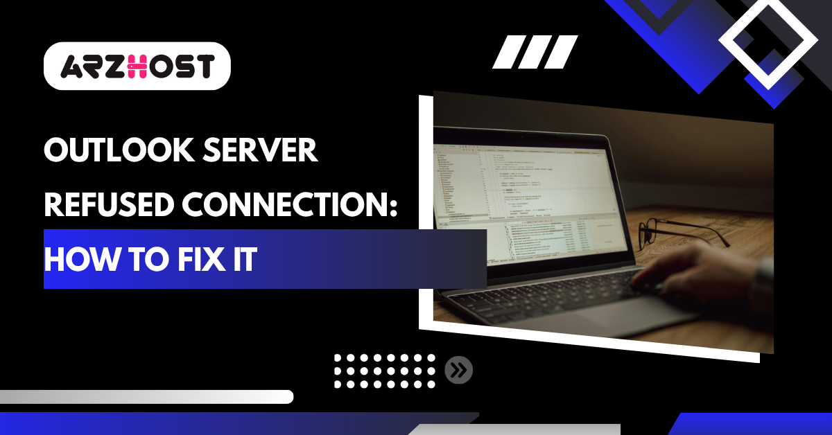 Outlook Server Refused Connection: How to Fix It