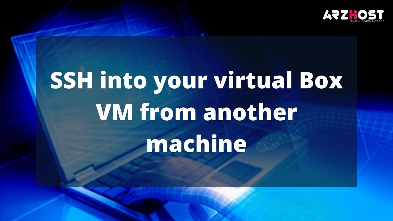best technique to SSH into your virtual Box VM
