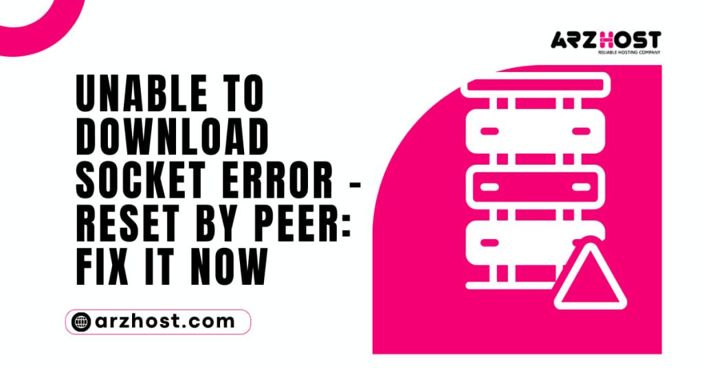 Unable to Download Socket Error – Reset by Peer Fix It Now