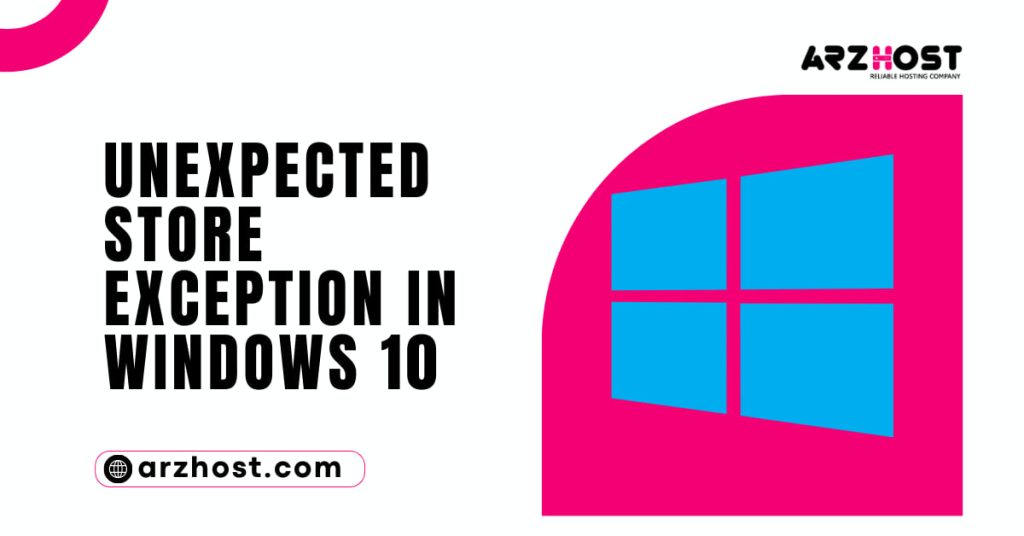 Unexpected Store Exception in Windows 10