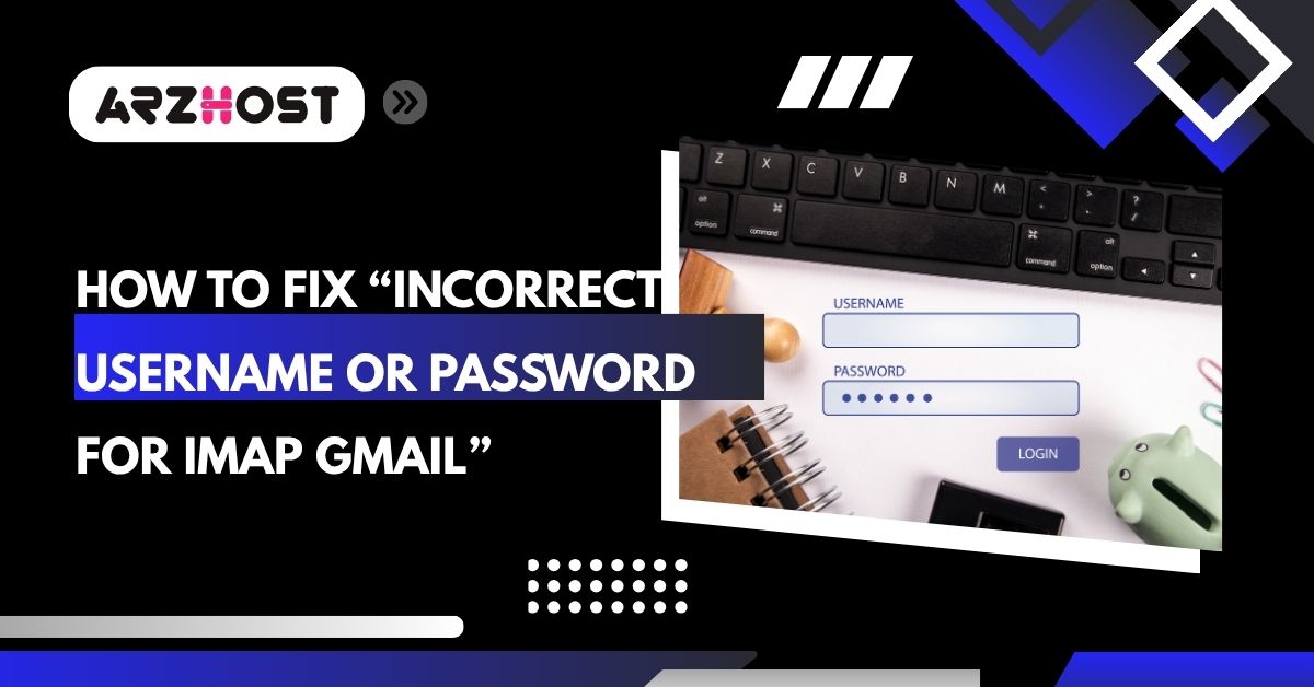 how to fix incorrect username or password for imap gmail